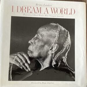 I Dream a World : Portraits of Black Women who Changed America by Maya...